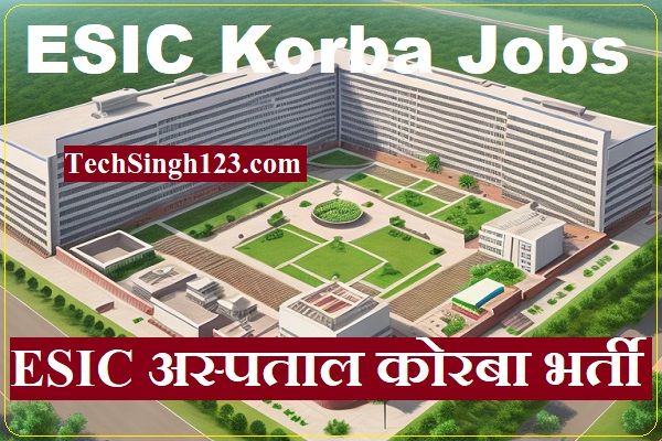 ESIC Korba Recruitment ESIC Hospital Korba Recruitment