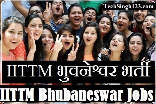 IITTM Bhubaneswar Recruitment IITTM Recruitment