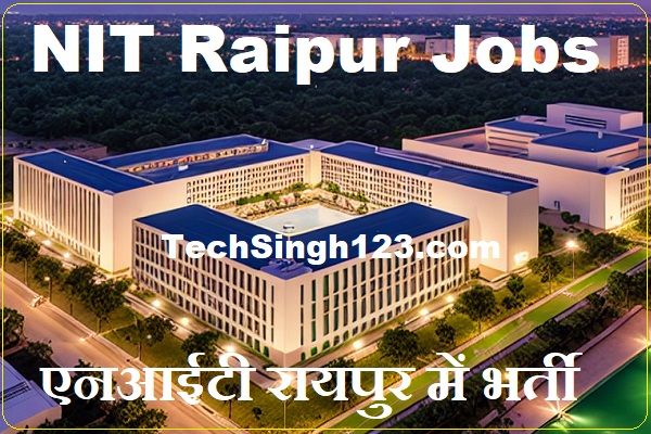 NIT Raipur Recruitment NIT Raipur Bharti एनआईटी रायपुर भर्ती